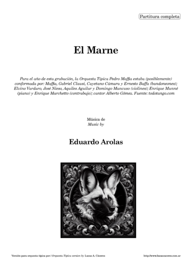 El Marne. Transcripción y adaptación para Orquesta Típica por Lucas A. Cáceres. Para el año de esta grabación, la Orquesta Típica Pedro Maffia estaba (posiblemente) conformada por: Maffia, Gabriel Clausi, Cayetano Cámara y Ernesto Baffa (bandoneones); Elvino Vardaro, José Nieso, Aquiles Aguilar y Domingo Mancuso (violines); Enrique Munné (piano) y Enrique Marchetto (contrabajo); Alberto Gómez (voz). Fuente: todotango.com - Música por Eduardo Arolas